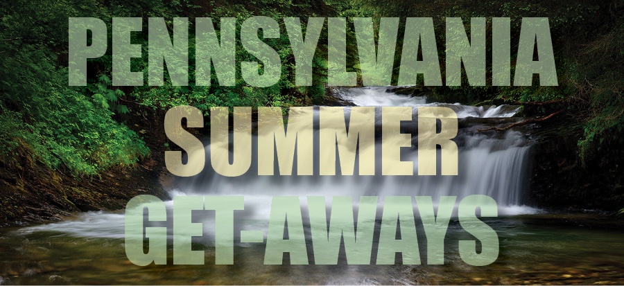 The Best-Summer Getaways in Pennsylvania